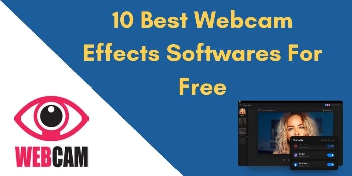10 Best Webcam Effects Softwares For Free