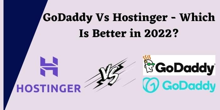 GoDaddy Vs Hostinger - Which Is Better in 2022?