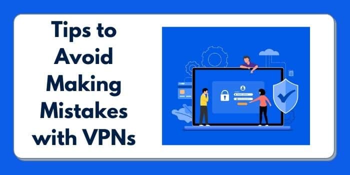 5 Tips to Avoid Making Mistakes with VPNs